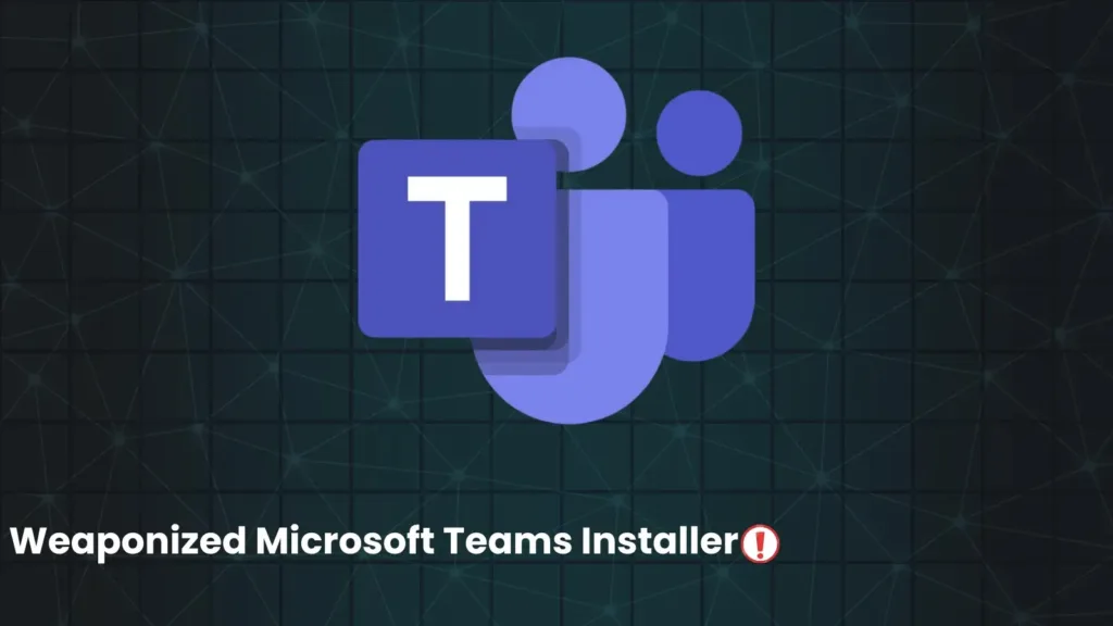 hackers-use-weaponized-microsoft-teams-installer-to-compromise-systems-with-oyster-malware