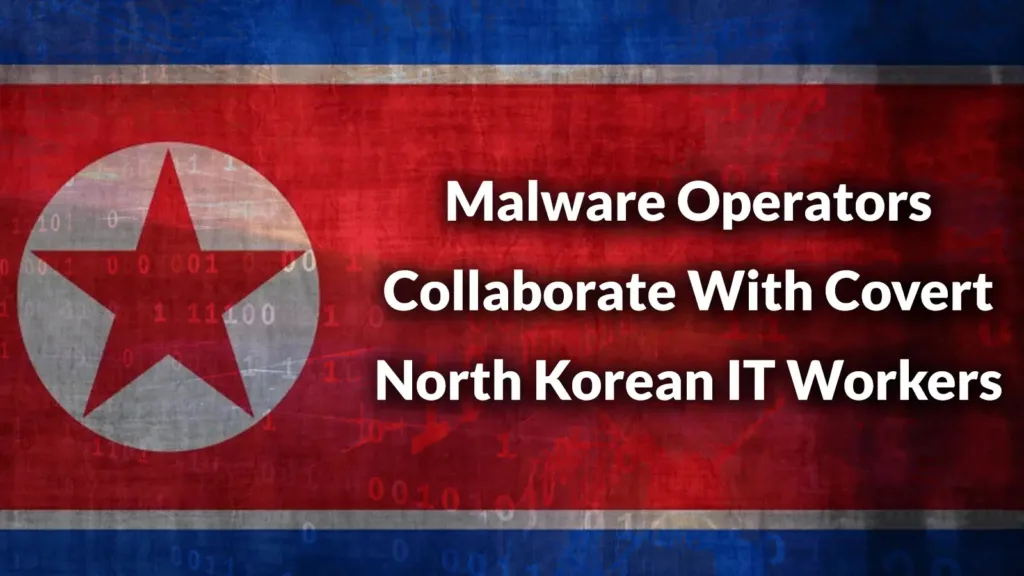malware-operators-collaborate-with-covert-north-korean-it-workers-to-attack-corporate-organizations