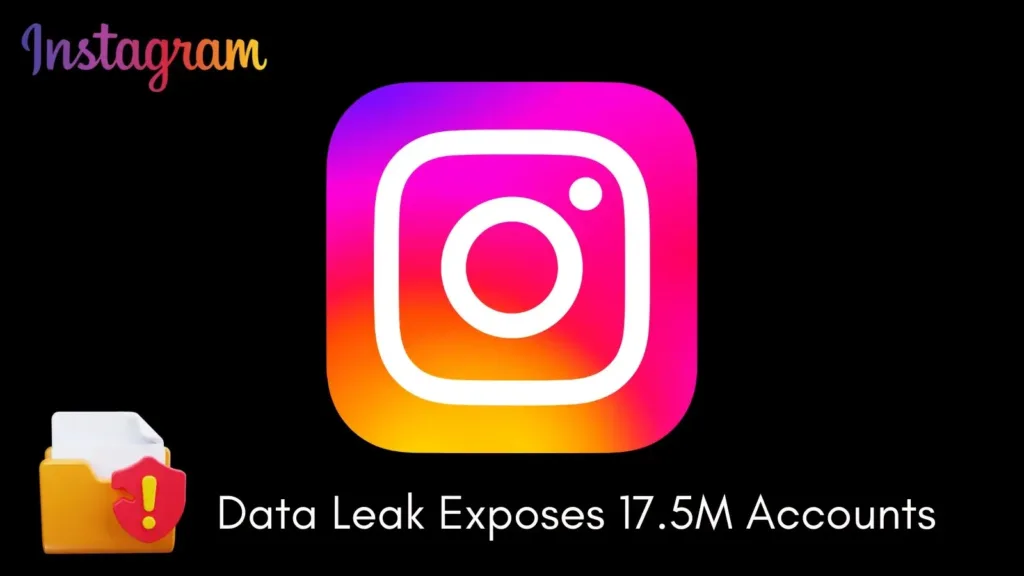 instagram-data-leak-exposes-sensitive-info-of-17.5m-accounts
