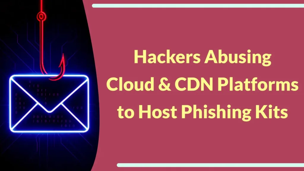 hackers-abusing-legitimate-cloud-and-cdn-platforms-to-host-phishing-kits