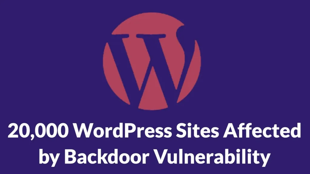 20,000-wordpress-sites-affected-by-backdoor-vulnerability-allowing-malicious-admin-user-creation