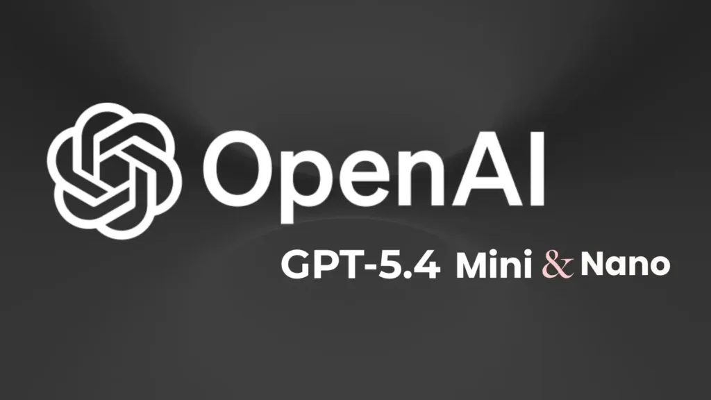 openai-launches-gpt-5.4-mini-and-nano-to-provide-answers-2x-faster