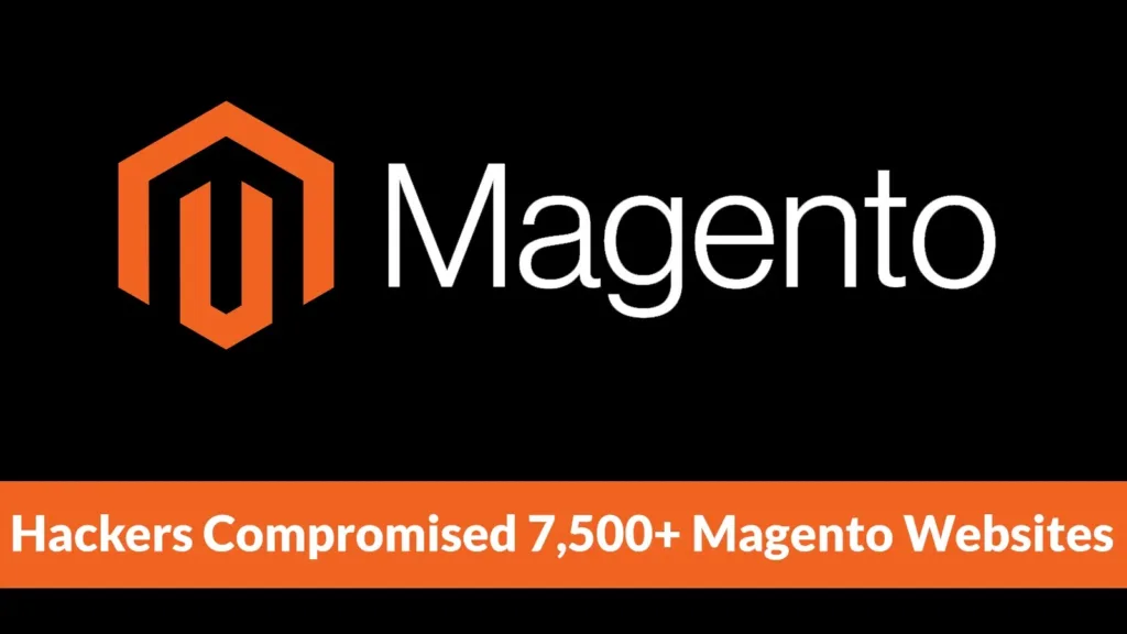 hackers-compromised-7,500+-magento-websites-to-upload-hidden-malicious-files-and-steal-data