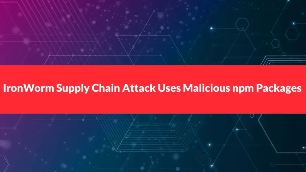ironworm-supply-chain-attack-uses-malicious-npm-packages-to-steal-developer-secrets