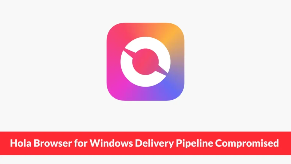 hola-browser-for-windows-delivery-pipeline-compromised-to-deliver-cryptominer